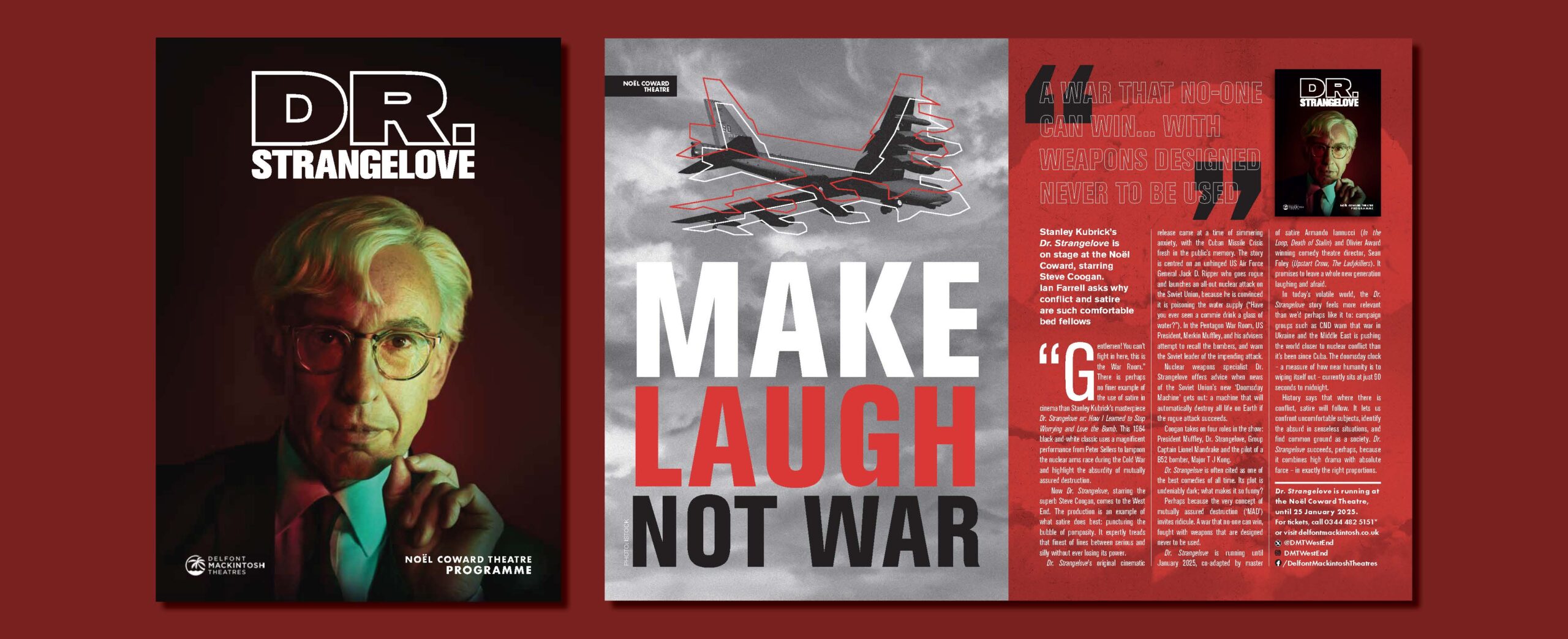 Steve Coogan stars in the first ever adaptation of Stanley Kubrick's comedy masterpiece Dr. Strangelove at the Noël Coward Theatre. Programme produced on behalf of Playful Productions and Delfont Mackintosh Theatres.